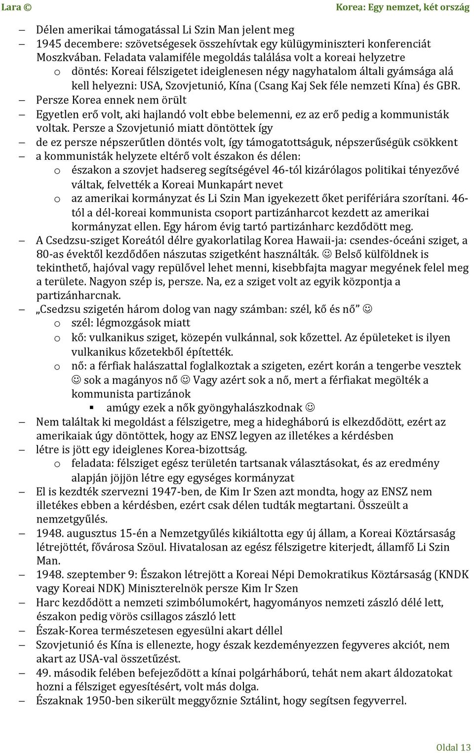 nemzeti Kína) és GBR. Persze Korea ennek nem örült Egyetlen erő volt, aki hajlandó volt ebbe belemenni, ez az erő pedig a kommunisták voltak.