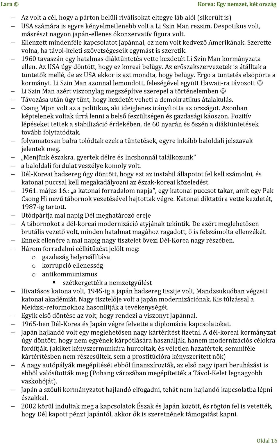 Szerette volna, ha távol-keleti szövetségeseik egymást is szeretik. 1960 tavaszán egy hatalmas diáktüntetés vette kezdetét Li Szin Man kormányzata ellen. Az USA úgy döntött, hogy ez koreai belügy.