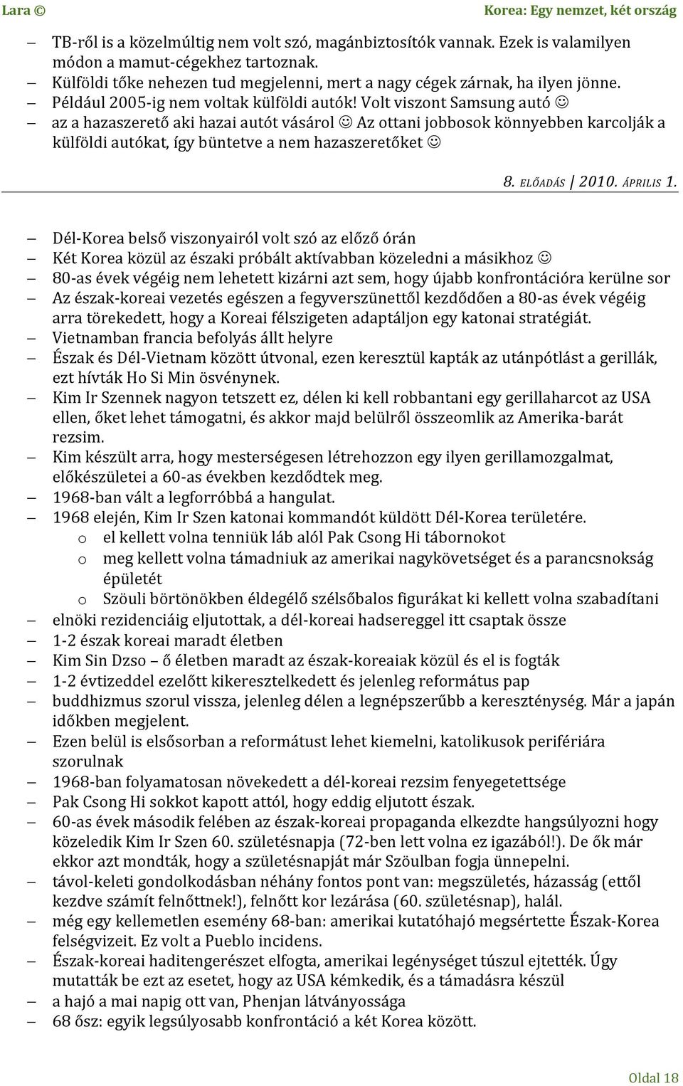 Volt viszont Samsung autó az a hazaszerető aki hazai autót vásárol Az ottani jobbosok könnyebben karcolják a külföldi autókat, így büntetve a nem hazaszeretőket 8. ELŐADÁS 2010. ÁPRILIS 1.