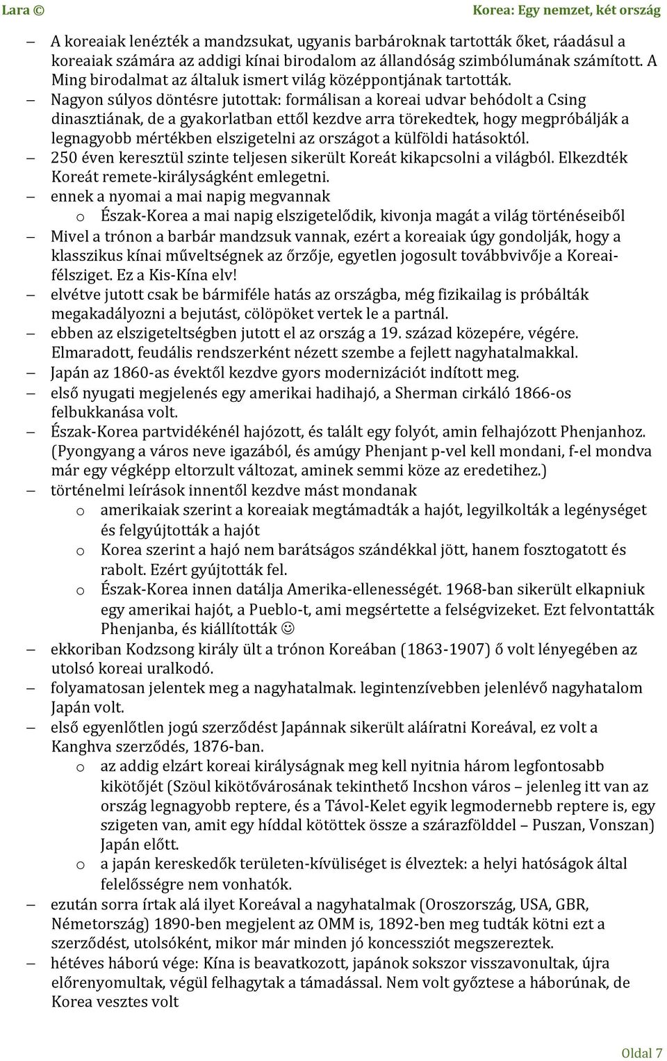 Nagyon súlyos döntésre jutottak: formálisan a koreai udvar behódolt a Csing dinasztiának, de a gyakorlatban ettől kezdve arra törekedtek, hogy megpróbálják a legnagyobb mértékben elszigetelni az