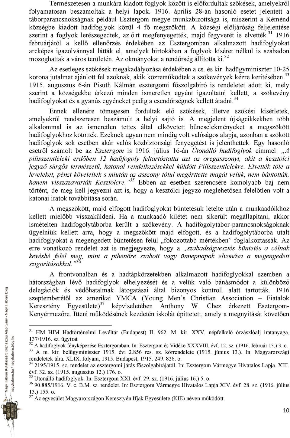 A községi elöljáróság feljelentése szerint a foglyok lerészegedtek, az ő rt megfenyegették, majd fegyverét is elvették.