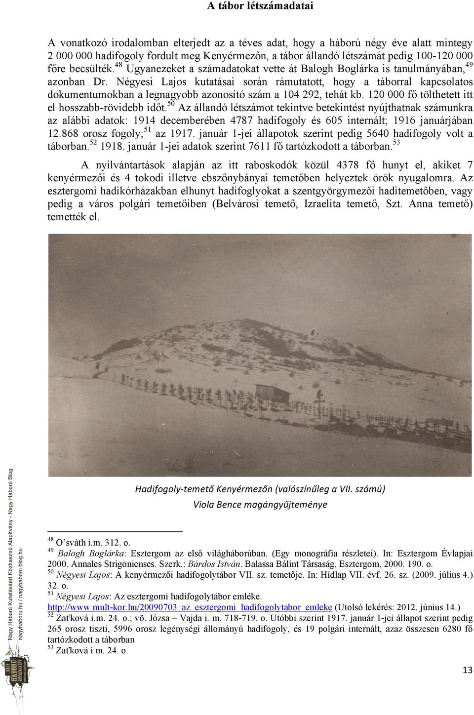 Négyesi Lajos kutatásai során rámutatott, hogy a táborral kapcsolatos dokumentumokban a legnagyobb azonosító szám a 104 292, tehát kb. 120 000 fő tölthetett itt el hosszabb-rövidebb időt.