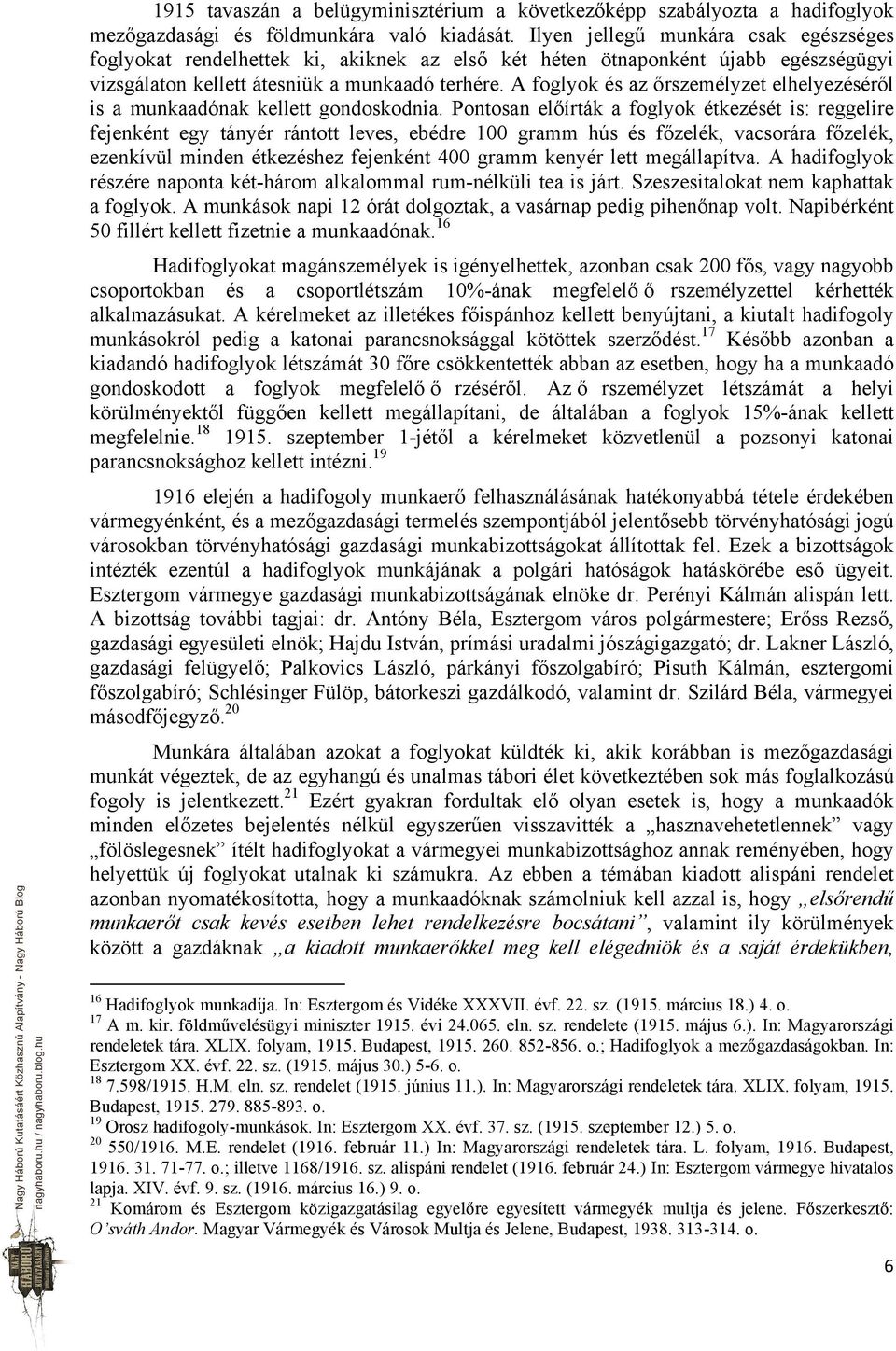 A foglyok és az őrszemélyzet elhelyezéséről is a munkaadónak kellett gondoskodnia.