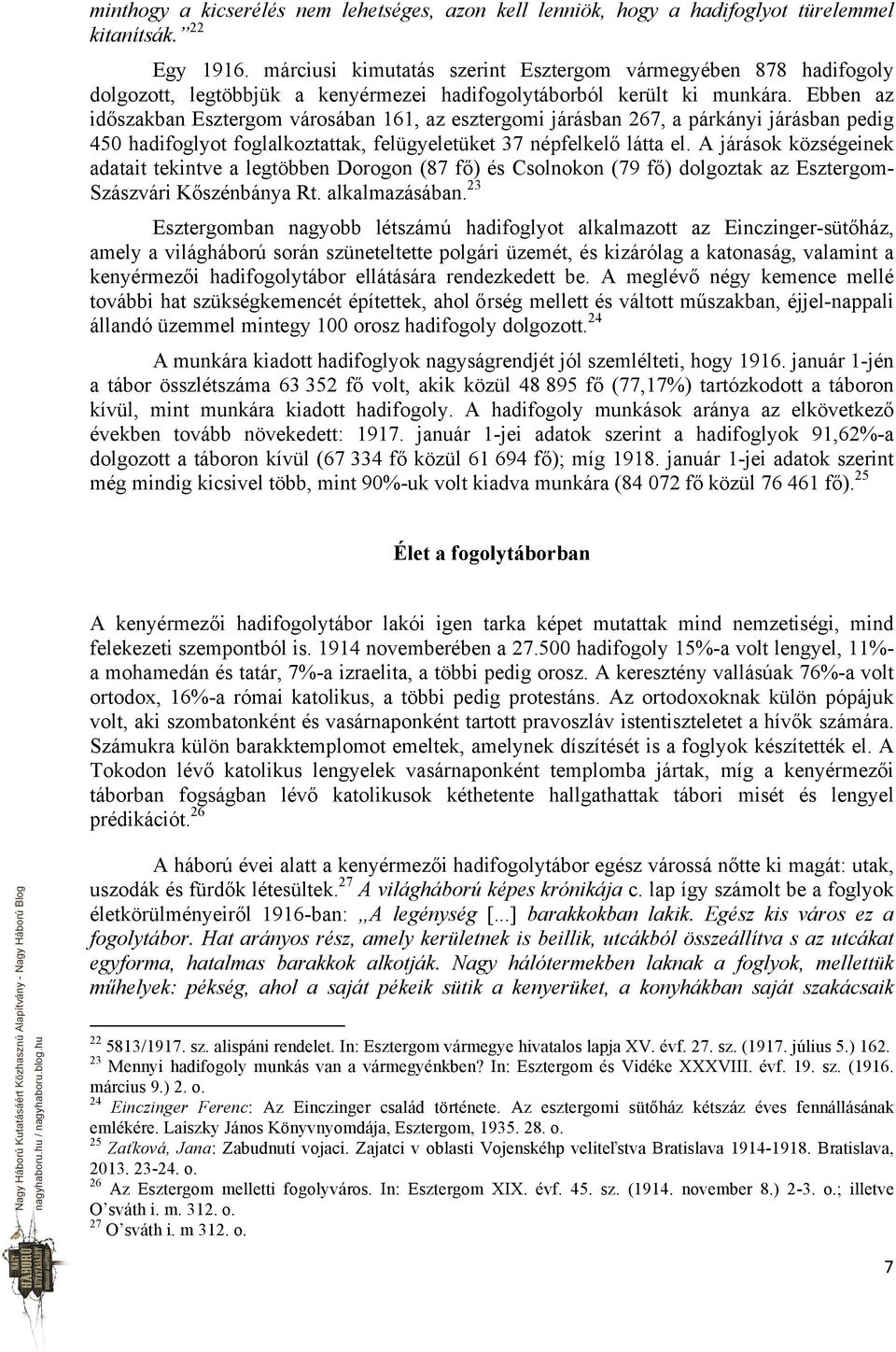 Ebben az időszakban Esztergom városában 161, az esztergomi járásban 267, a párkányi járásban pedig 450 hadifoglyot foglalkoztattak, felügyeletüket 37 népfelkelő látta el.