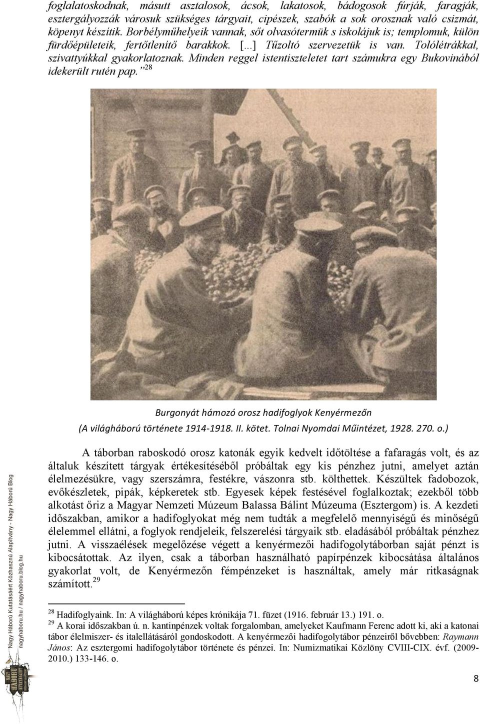 Minden reggel istentiszteletet tart számukra egy Bukovinából idekerült rutén pap. 28 Burgonyát hámozó orosz hadifoglyok Kenyérmezőn (A világháború története 1914-1918. II. kötet.