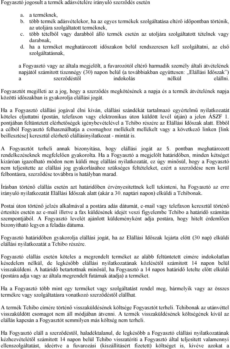több tételből vagy darabból álló termék esetén az utoljára szolgáltatott tételnek vagy darabnak, d.