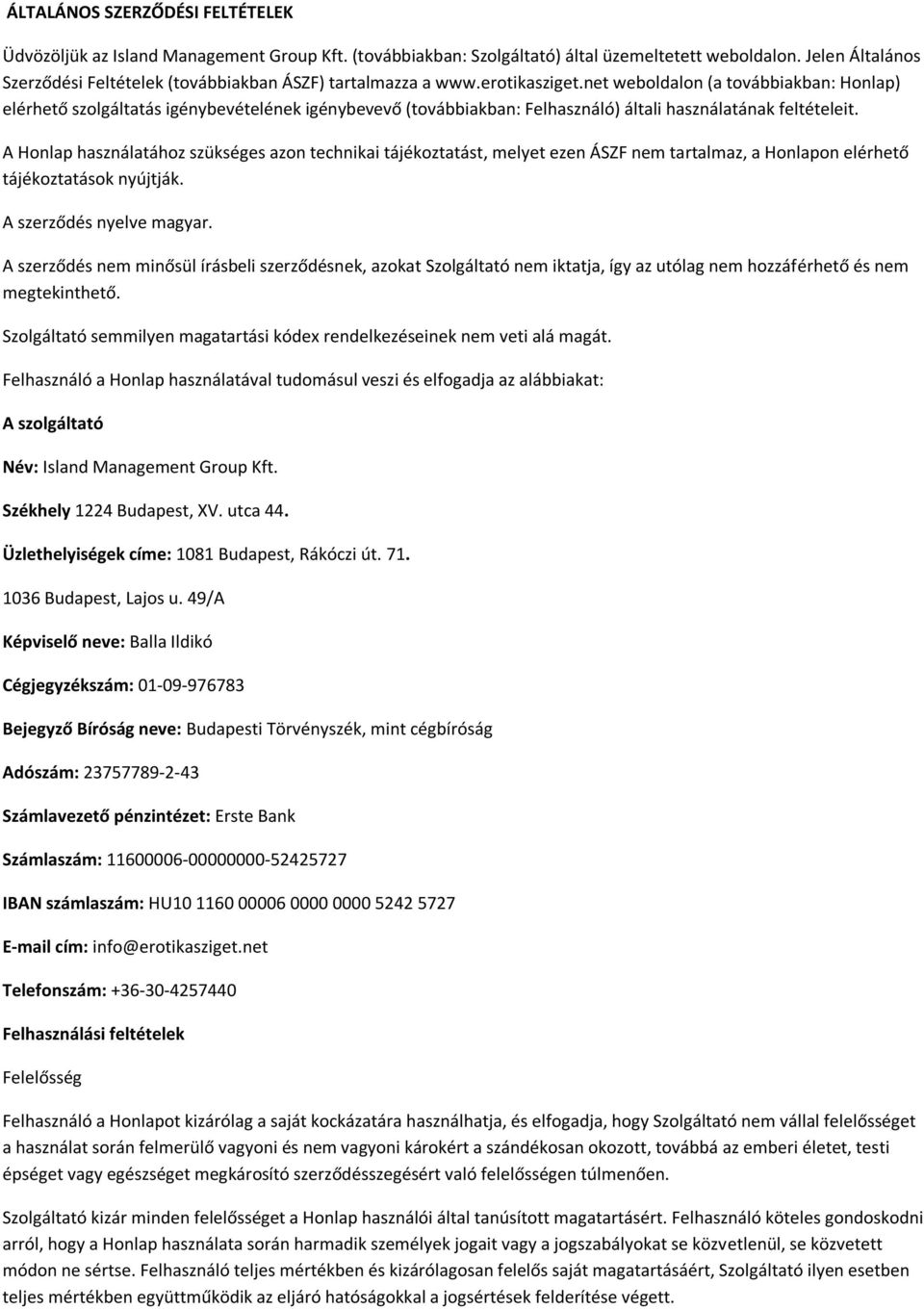 net weboldalon (a továbbiakban: Honlap) elérhető szolgáltatás igénybevételének igénybevevő (továbbiakban: Felhasználó) általi használatának feltételeit.