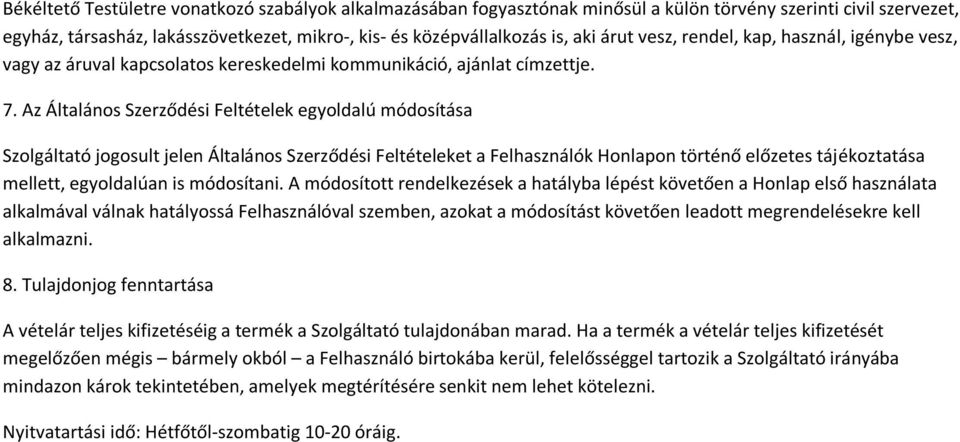 Az Általános Szerződési Feltételek egyoldalú módosítása Szolgáltató jogosult jelen Általános Szerződési Feltételeket a Felhasználók Honlapon történő előzetes tájékoztatása mellett, egyoldalúan is