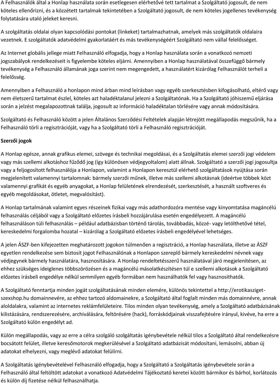 E szolgáltatók adatvédelmi gyakorlatáért és más tevékenységéért Szolgáltató nem vállal felelősséget.