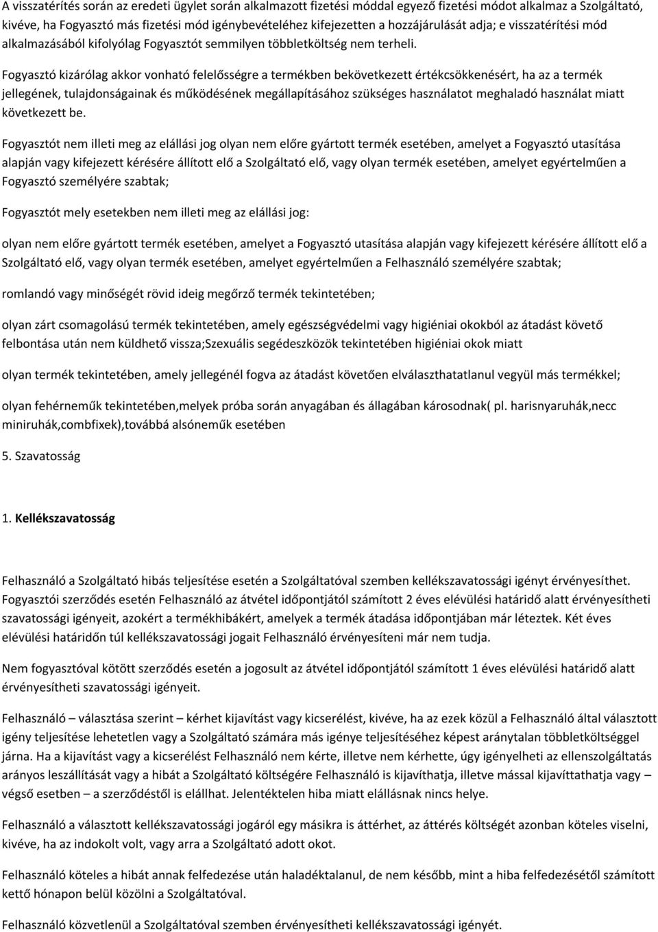 Fogyasztó kizárólag akkor vonható felelősségre a termékben bekövetkezett értékcsökkenésért, ha az a termék jellegének, tulajdonságainak és működésének megállapításához szükséges használatot meghaladó