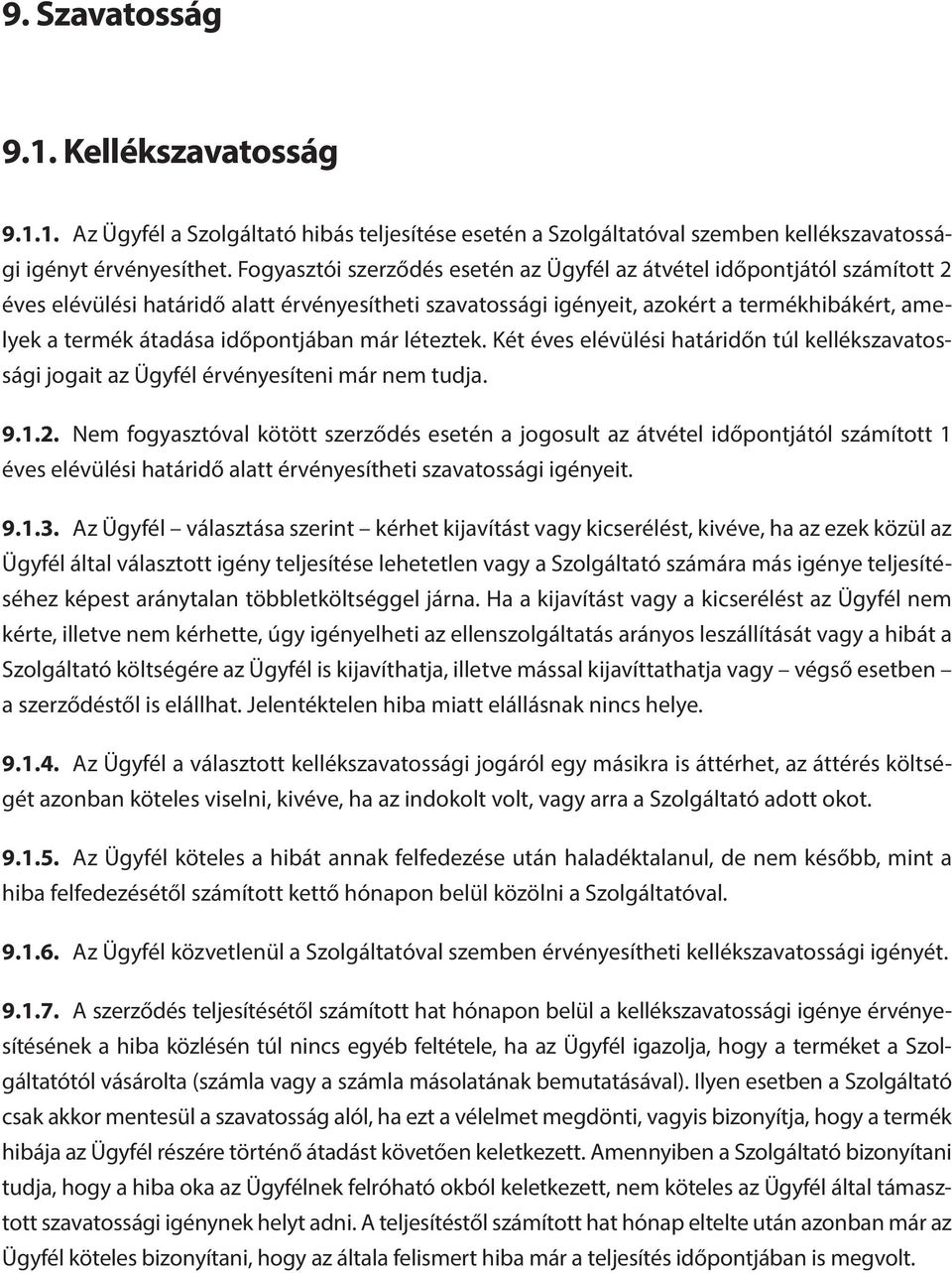 időpontjában már léteztek. Két éves elévülési határidőn túl kellékszavatossági jogait az Ügyfél érvényesíteni már nem tudja. 9.1.2.