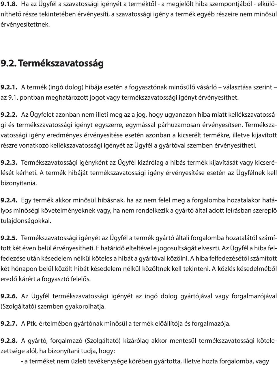 érvényesítettnek. 9.2. Termékszavatosság 9.2.1. A termék (ingó dolog) hibája esetén a fogyasztónak minősülő vásárló választása szerint az 9.1. pontban meghatározott jogot vagy termékszavatossági igényt érvényesíthet.