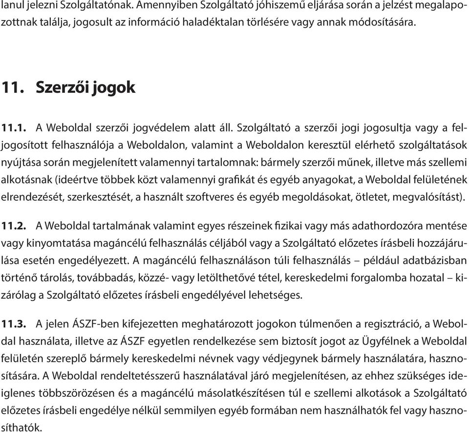 Szolgáltató a szerzői jogi jogosultja vagy a feljogosított felhasználója a Weboldalon, valamint a Weboldalon keresztül elérhető szolgáltatások nyújtása során megjelenített valamennyi tartalomnak: