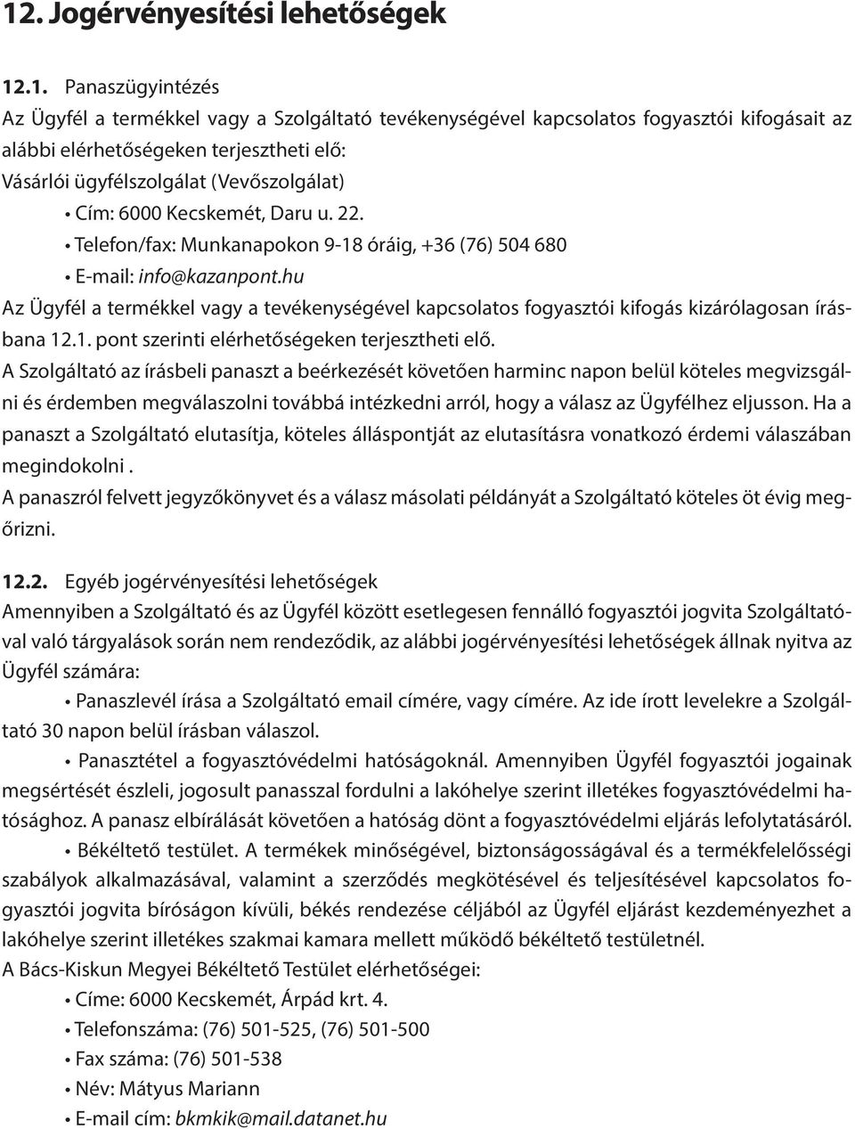 hu Az Ügyfél a termékkel vagy a tevékenységével kapcsolatos fogyasztói kifogás kizárólagosan írásbana 12.1. pont szerinti elérhetőségeken terjesztheti elő.