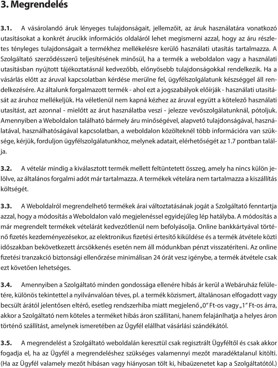 tulajdonságait a termékhez mellékelésre kerülő használati utasítás tartalmazza.