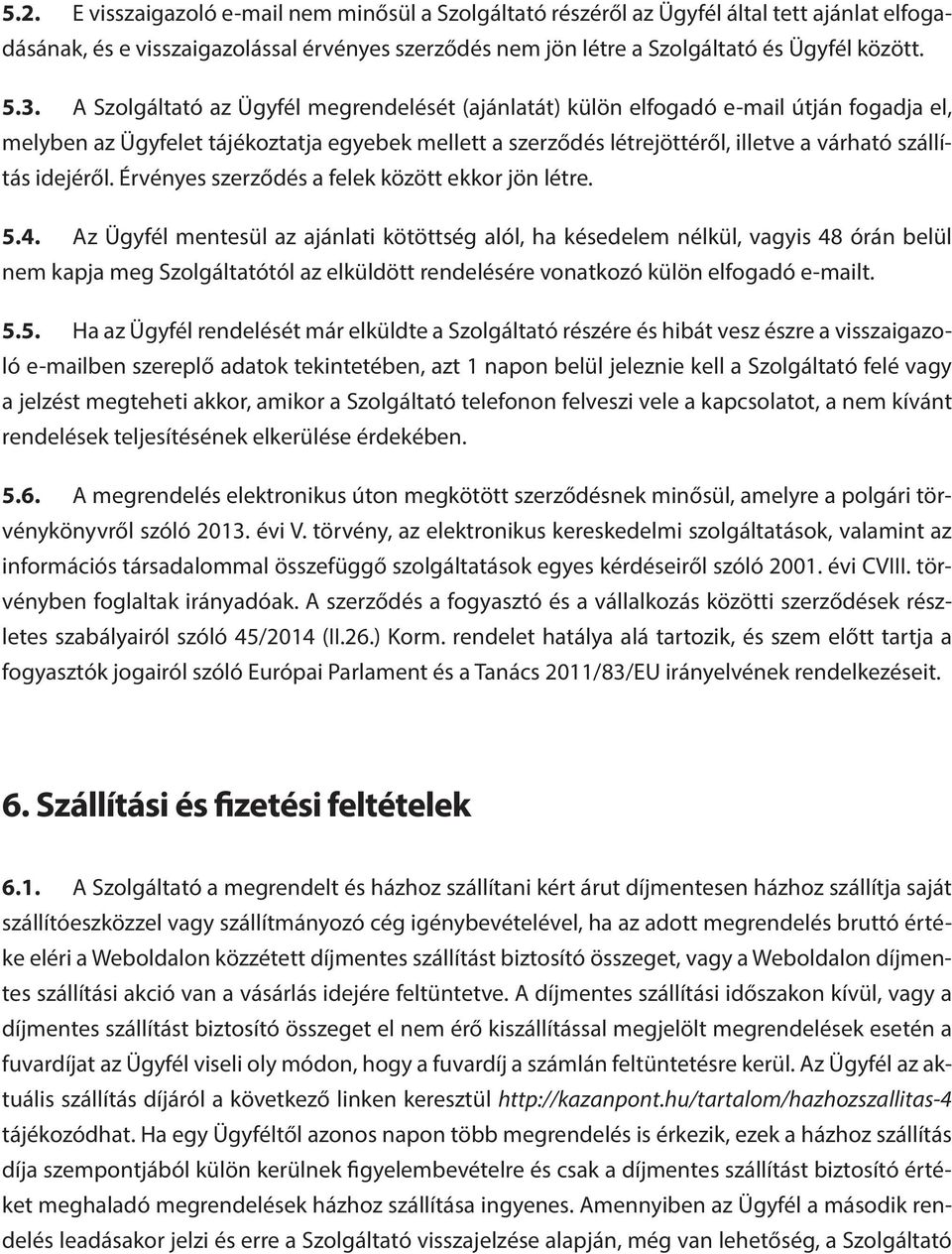 idejéről. Érvényes szerződés a felek között ekkor jön létre. 5.4.