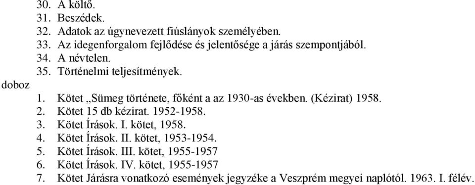 Kötet Sümeg története, főként a az 1930-as években. (Kézirat) 1958. 2. Kötet 15 db kézirat. 1952-1958. 3. Kötet Írások. I. kötet, 1958.