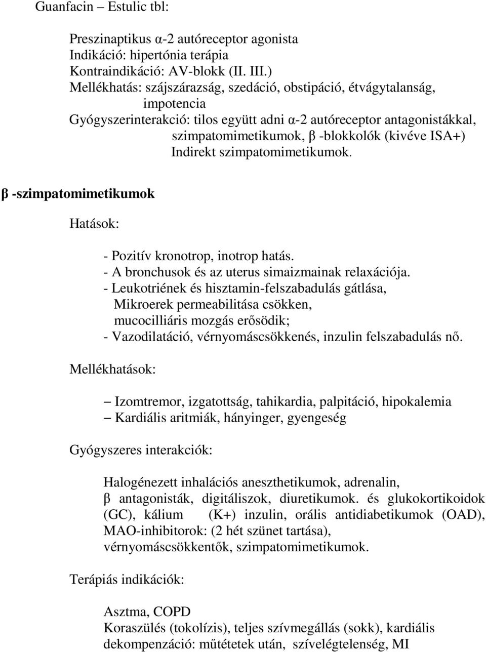 Indirekt szimpatomimetikumok. β -szimpatomimetikumok Hatások: - Pozitív kronotrop, inotrop hatás. - A bronchusok és az uterus simaizmainak relaxációja.