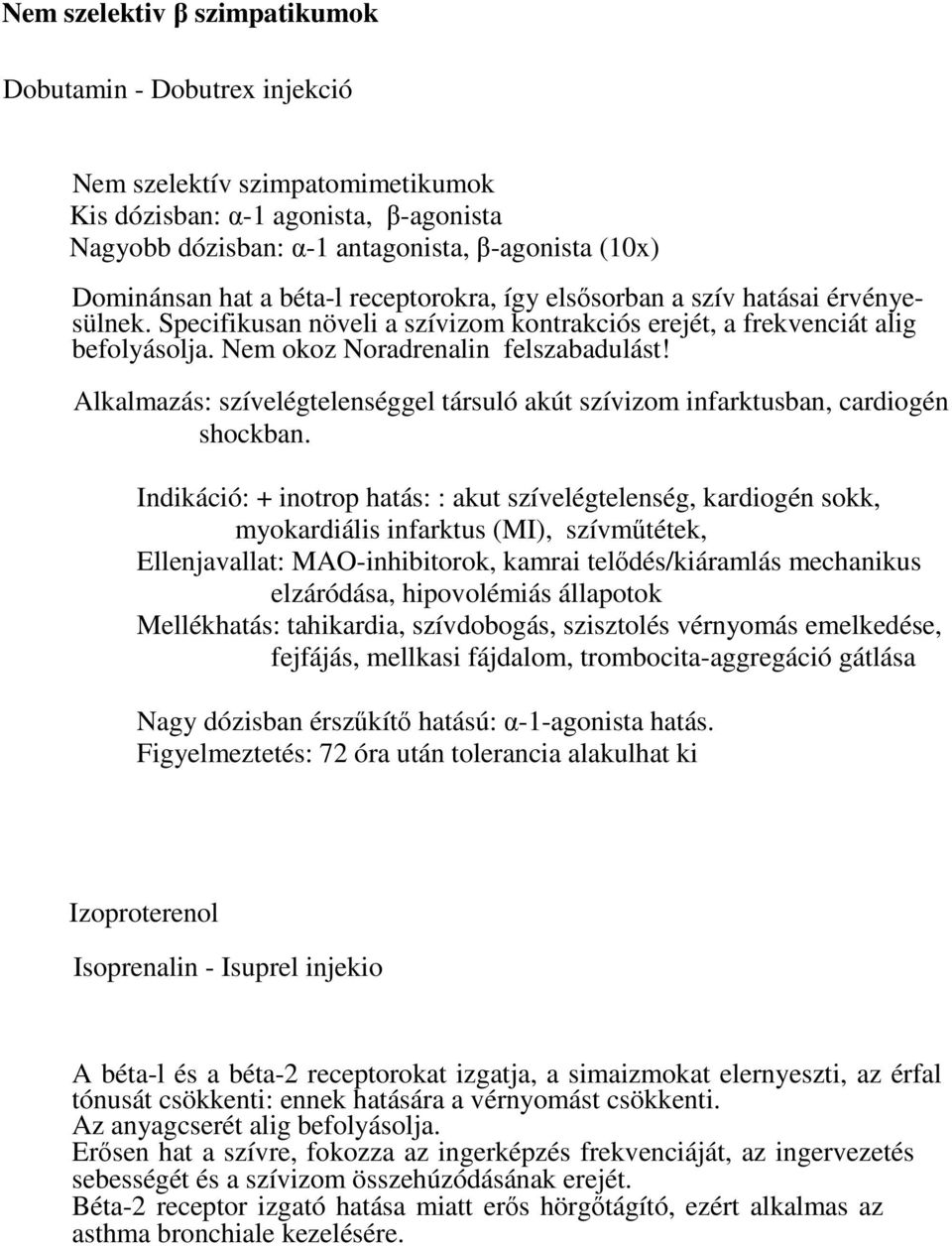 Alkalmazás: szívelégtelenséggel társuló akút szívizom infarktusban, cardiogén shockban.