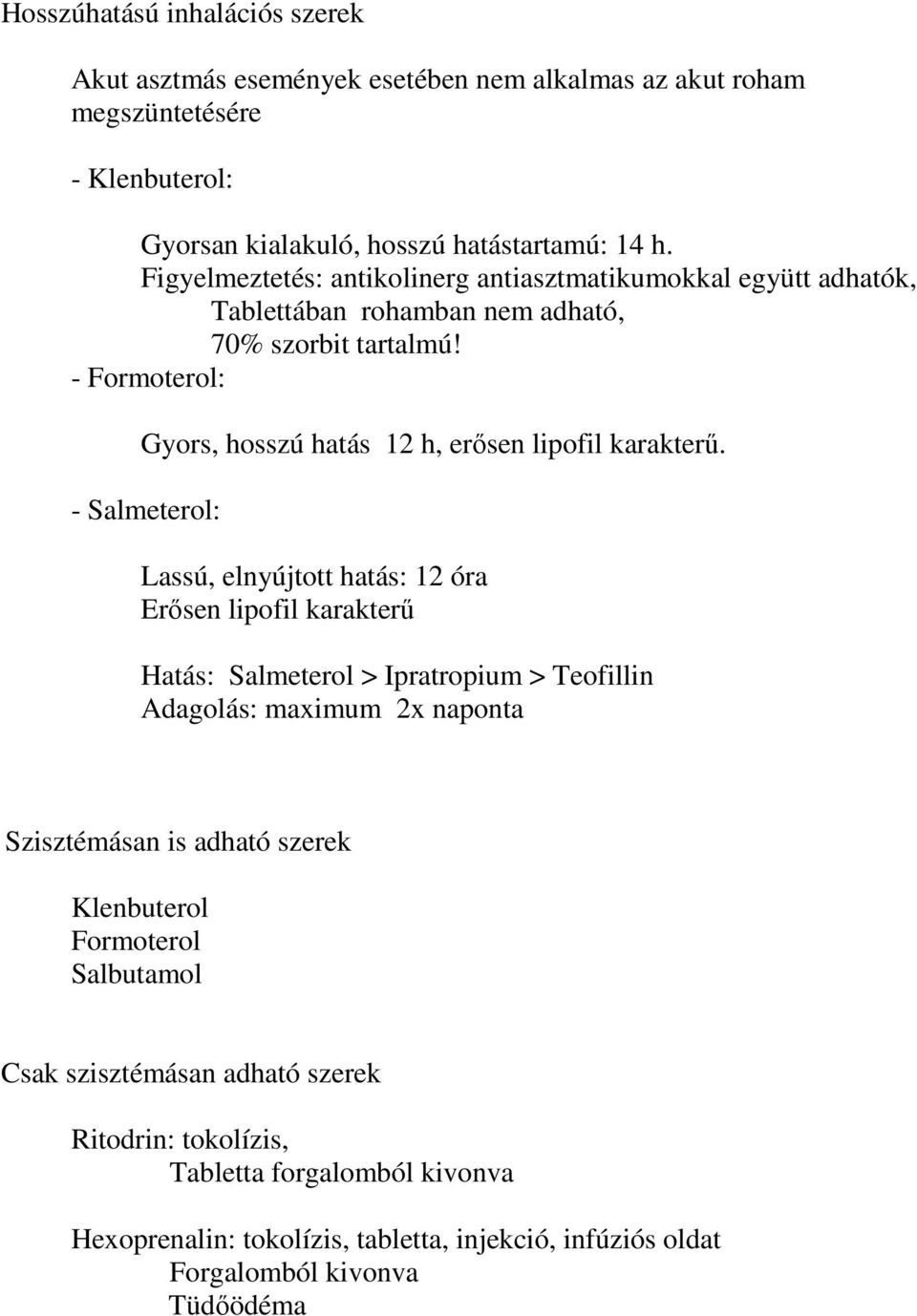 - Formoterol: Gyors, hosszú hatás 12 h, erősen lipofil karakterű.