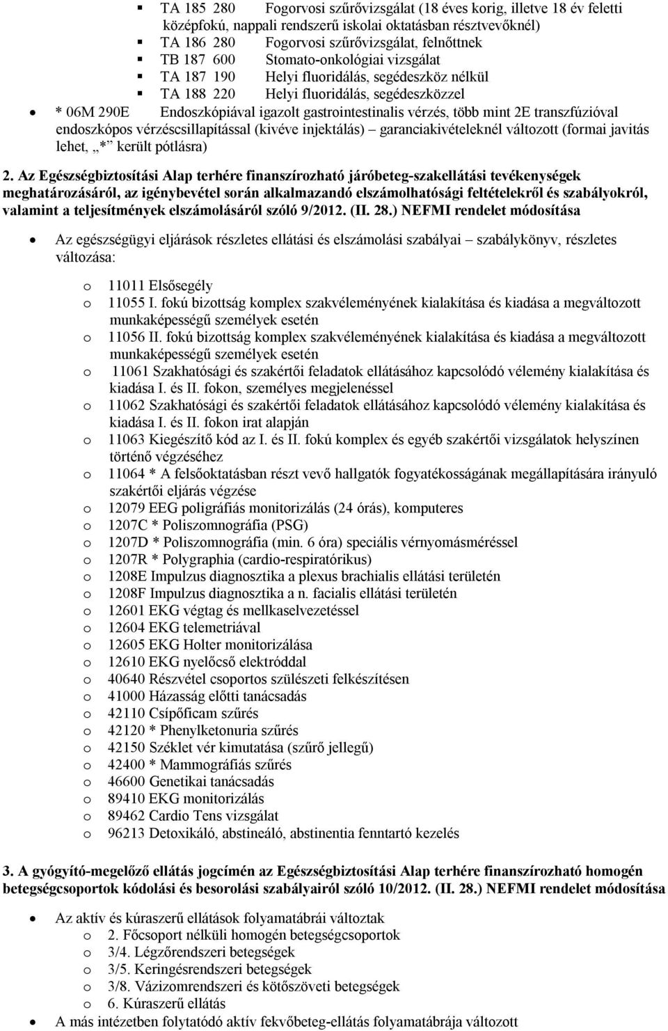 transzfúzióval endoszkópos vérzéscsillapítással (kivéve injektálás) garanciakivételeknél változott (formai javitás lehet, * került pótlásra) 2.
