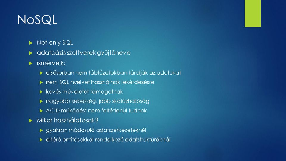 műveletet támogatnak nagyobb sebesség, jobb skálázhatóság ACID működést nem feltétlenül