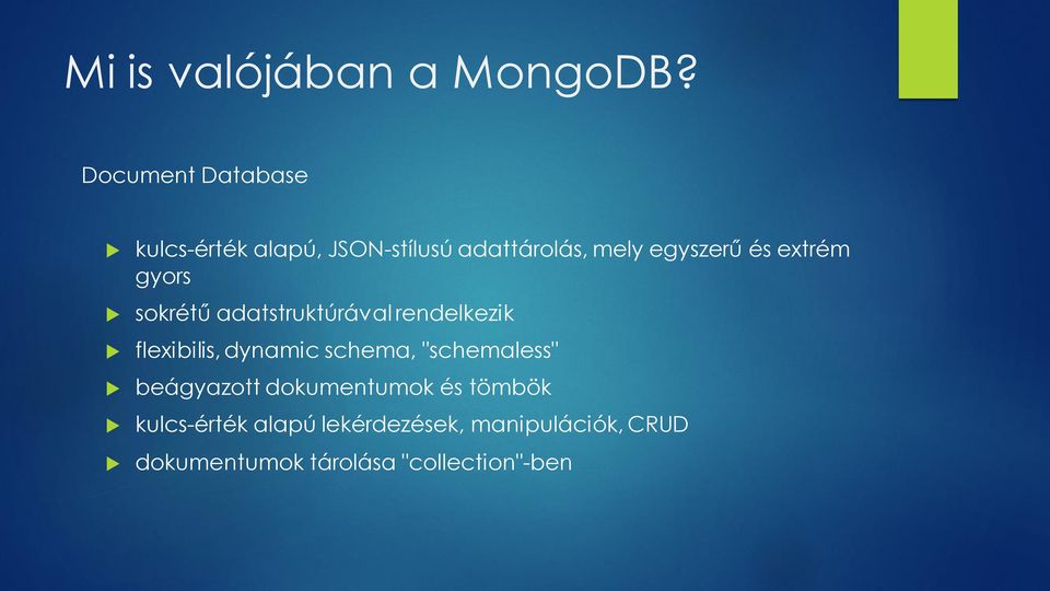extrém gyors sokrétű adatstruktúrával rendelkezik flexibilis, dynamic schema,