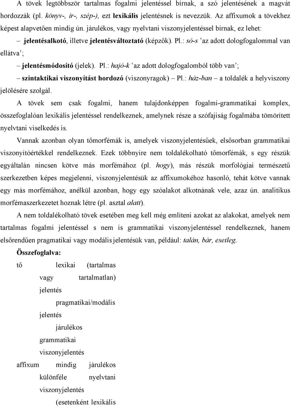 : só-s az adott dologfogalommal van ellátva ; jelentésmódosító (jelek). Pl.: hajó-k az adott dologfogalomból több van ; szintaktikai viszonyítást hordozó (viszonyragok) Pl.