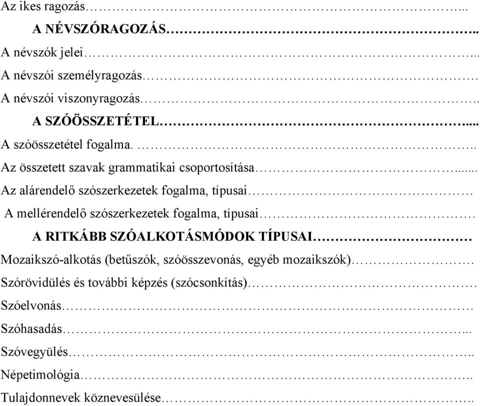 .. Az alárendelő szószerkezetek fogalma, típusai A mellérendelő szószerkezetek fogalma, típusai.