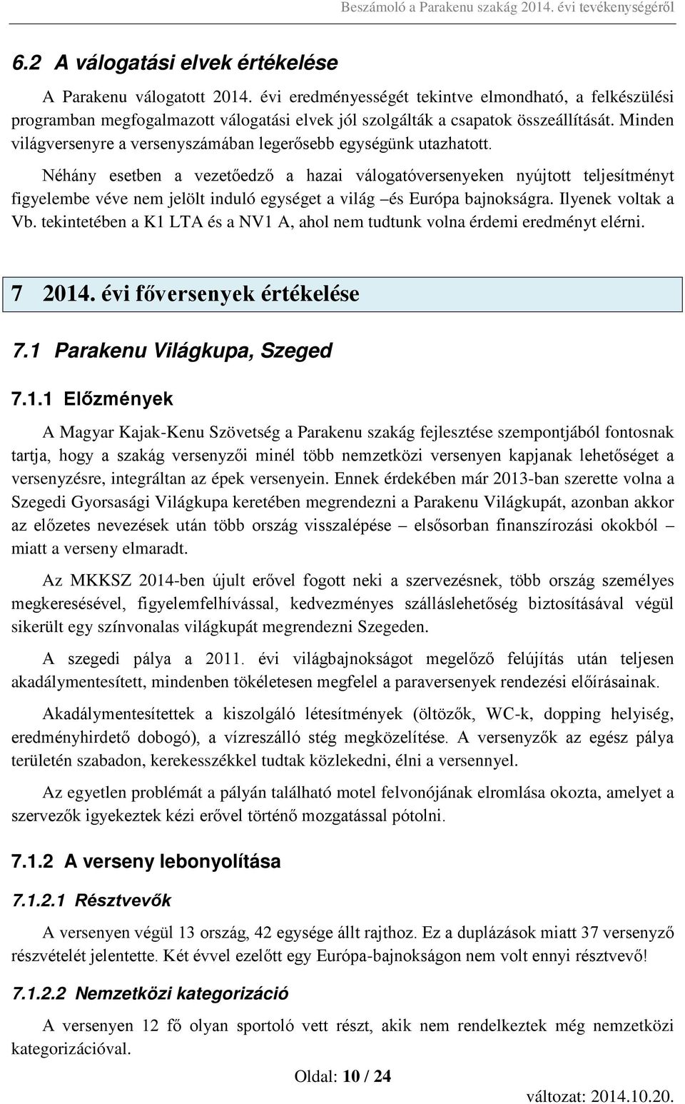Minden világversenyre a versenyszámában legerősebb egységünk utazhatott.