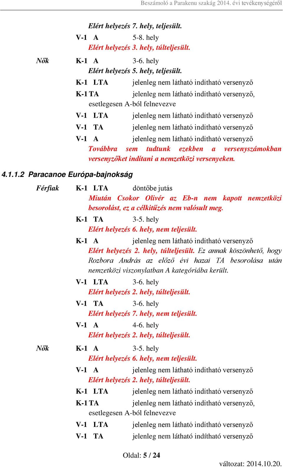 A 3-6. hely Elért helyezés 5. hely, teljesült. 4.1.