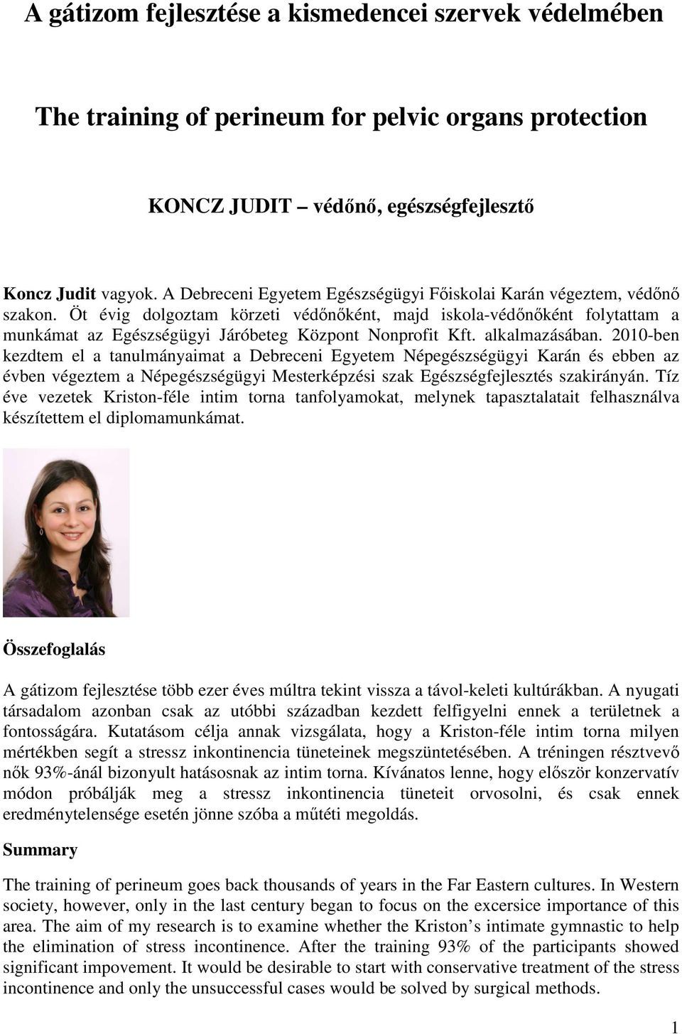 Öt évig dolgoztam körzeti védőnőként, majd iskola-védőnőként folytattam a munkámat az Egészségügyi Járóbeteg Központ Nonprofit Kft. alkalmazásában.