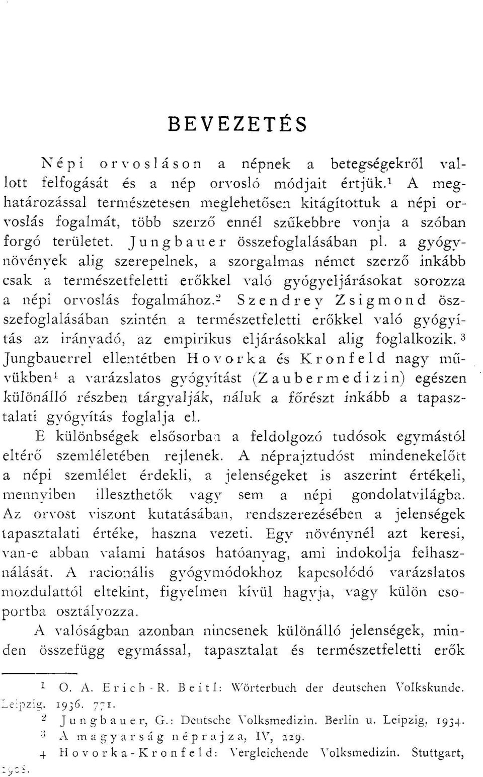 a gyógynövények alig szerepelnek, a szorgalmas német szerző inkább csak a természetfeletti erőkkel való gyógyeljárásokat sorozza a népi orvoslás fogalmához.