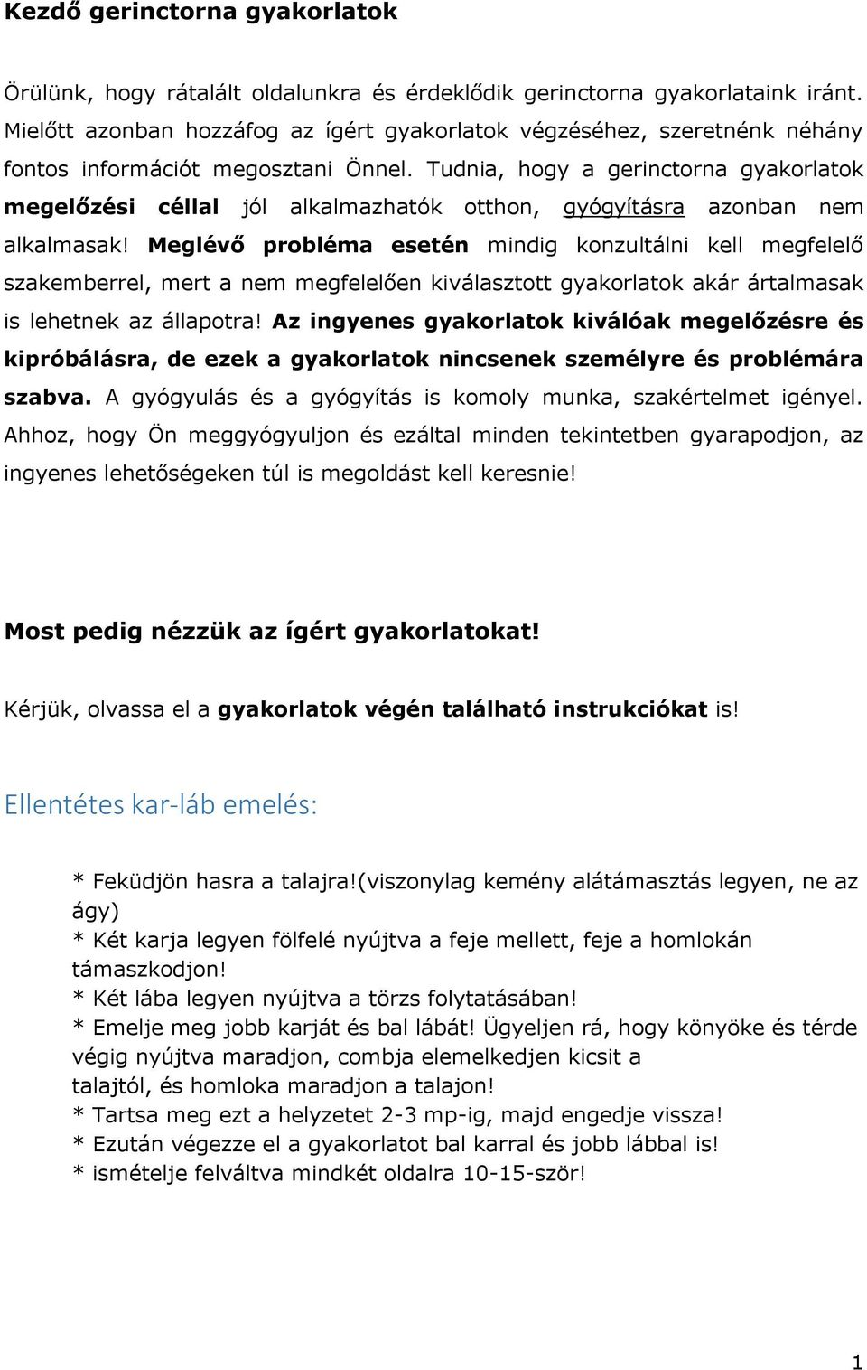 Tudnia, hogy a gerinctorna gyakorlatok megelőzési céllal jól alkalmazhatók otthon, gyógyításra azonban nem alkalmasak!