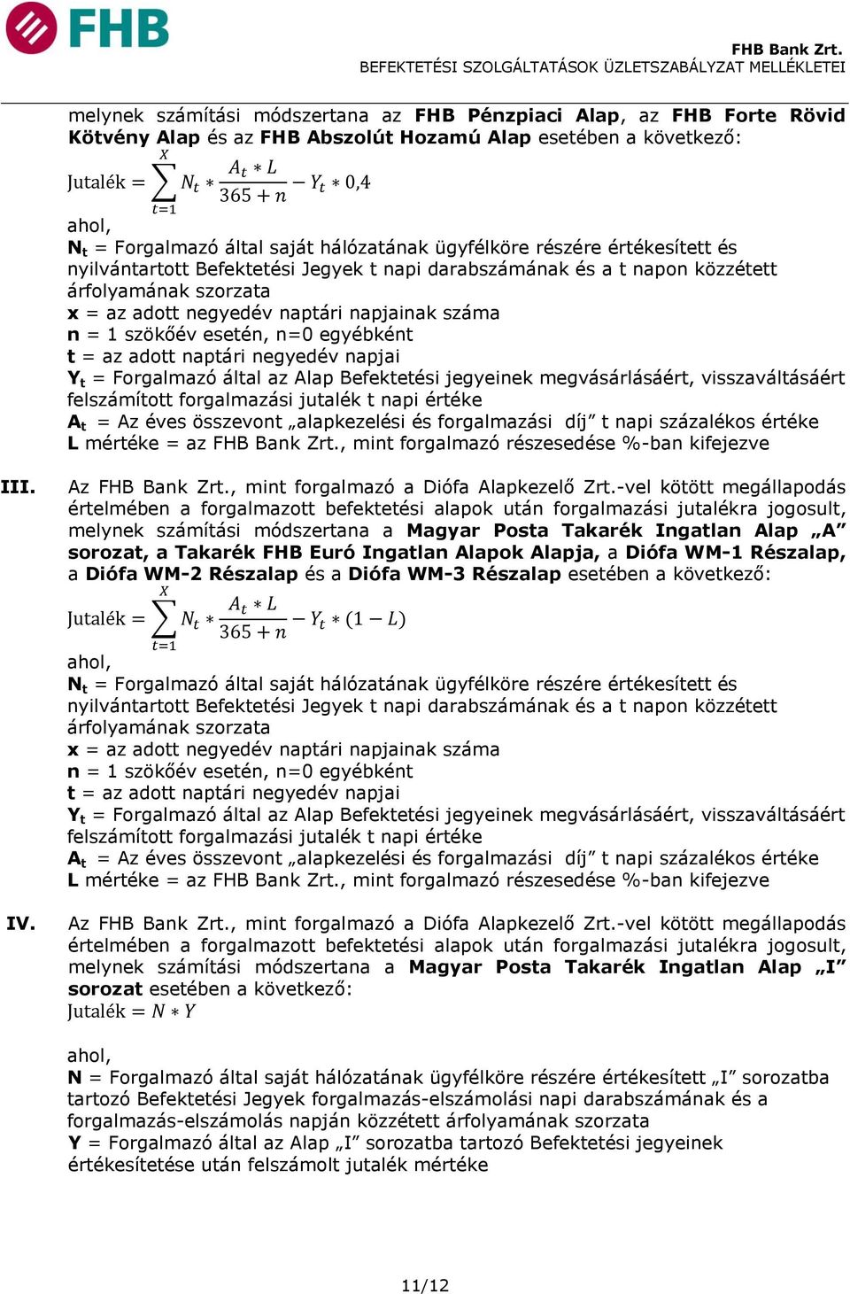 napjainak száma n = 1 szökőév esetén, n=0 egyébként t = az adott naptári negyedév napjai Y t = Forgalmazó által az Alap Befektetési jegyeinek megvásárlásáért, visszaváltásáért felszámított