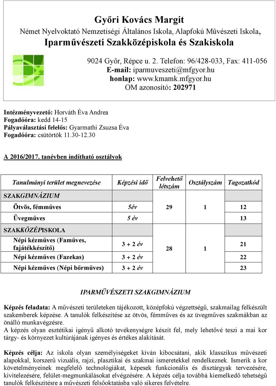 hu honlap: www.kmamk.mfgyor.hu OM azonosító: 202971 Intézményvezető: Horváth Éva Andrea Fogadóóra: kedd 14-15 Pályaválasztási felelős: Gyarmathi Zsuzsa Éva Fogadóóra: csütörtök 11.30-12.