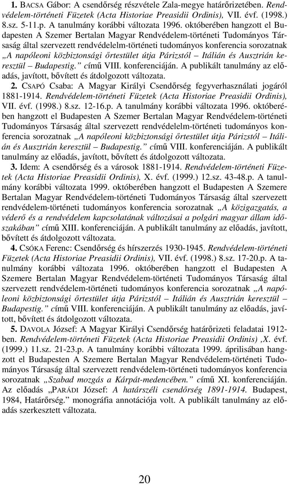 októberében hangzott el Budapesten A Szemer Bertalan Magyar Rendvédelem-történeti Tudományos Társaság által szervezett rendvédelelm-történeti tudományos konferencia sorozatnak A napóleoni