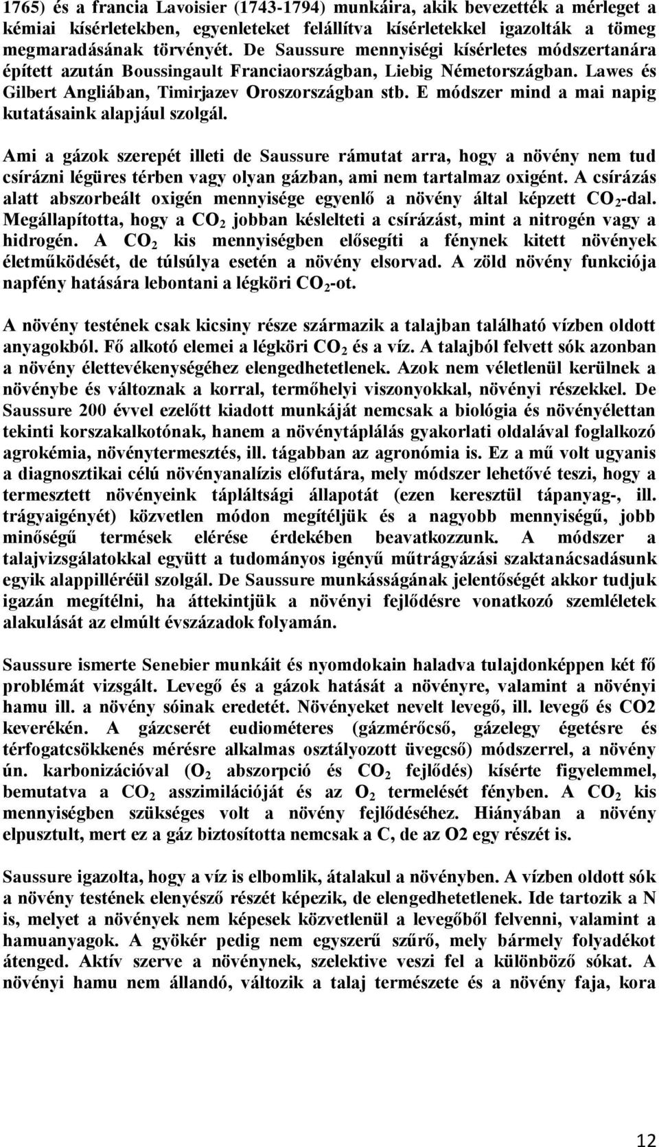 E módszer mind a mai napig kutatásaink alapjául szolgál.