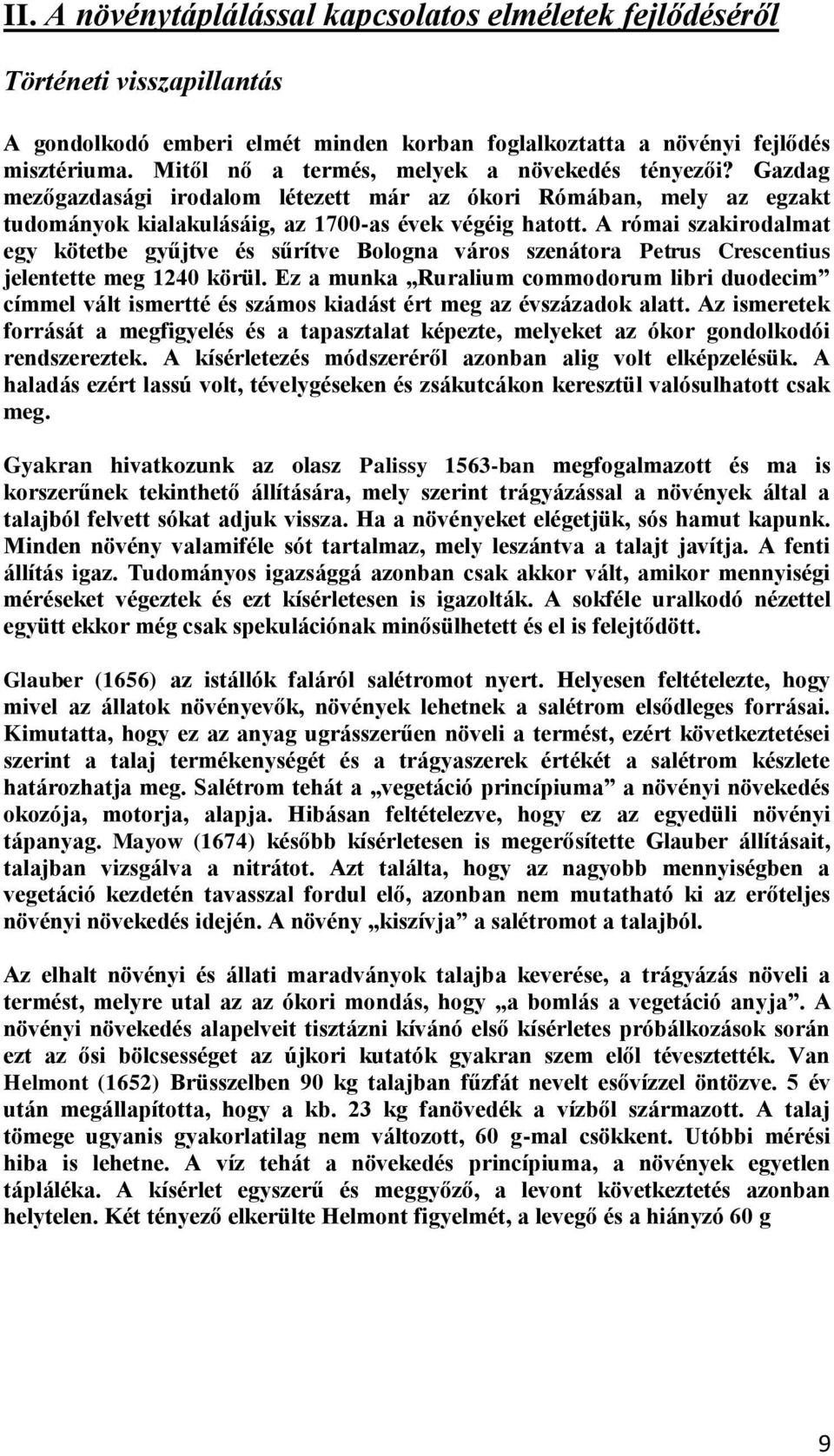 A római szakirodalmat egy kötetbe gyűjtve és sűrítve Bologna város szenátora Petrus Crescentius jelentette meg 1240 körül.
