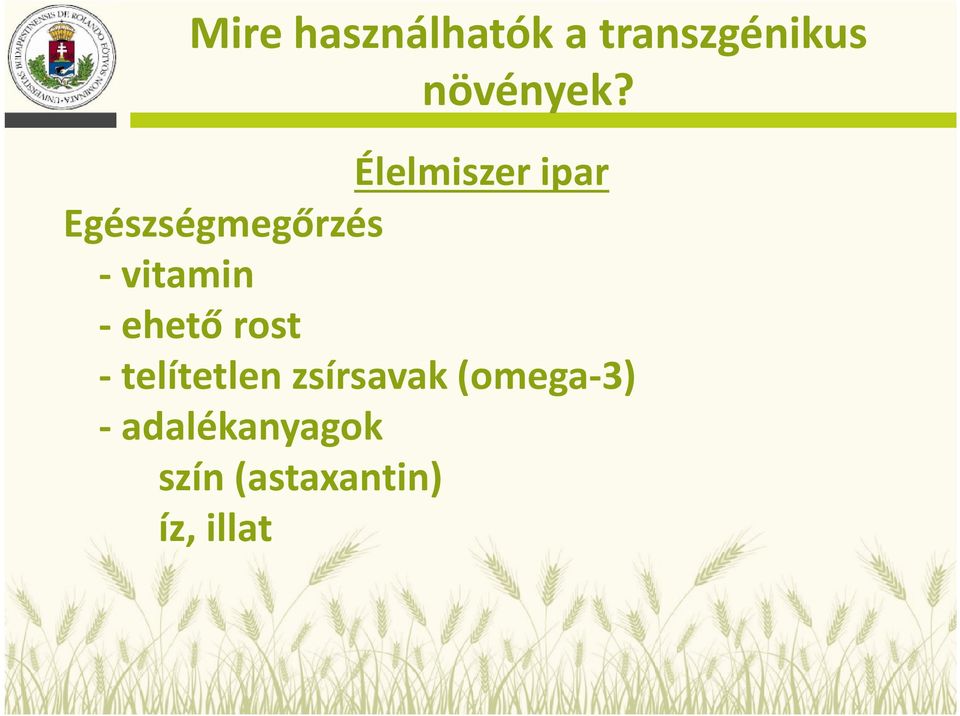 - ehető rost - telítetlen zsírsavak