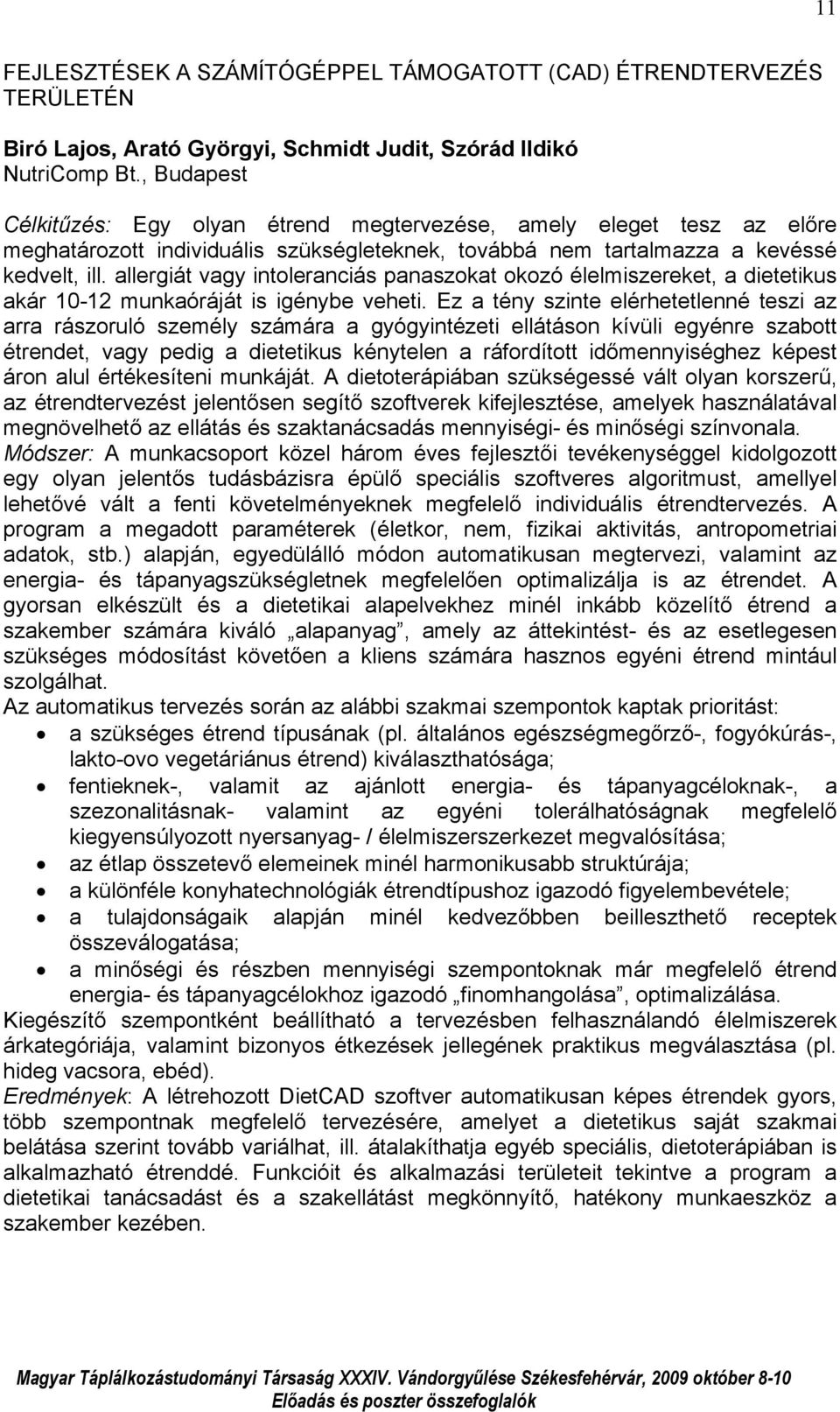 allergiát vagy intoleranciás panaszokat okozó élelmiszereket, a dietetikus akár 10-12 munkaóráját is igénybe veheti.
