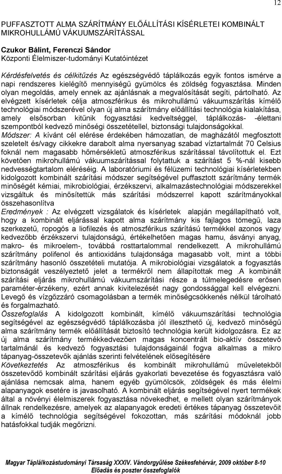 Minden olyan megoldás, amely ennek az ajánlásnak a megvalósítását segíti, pártolható.