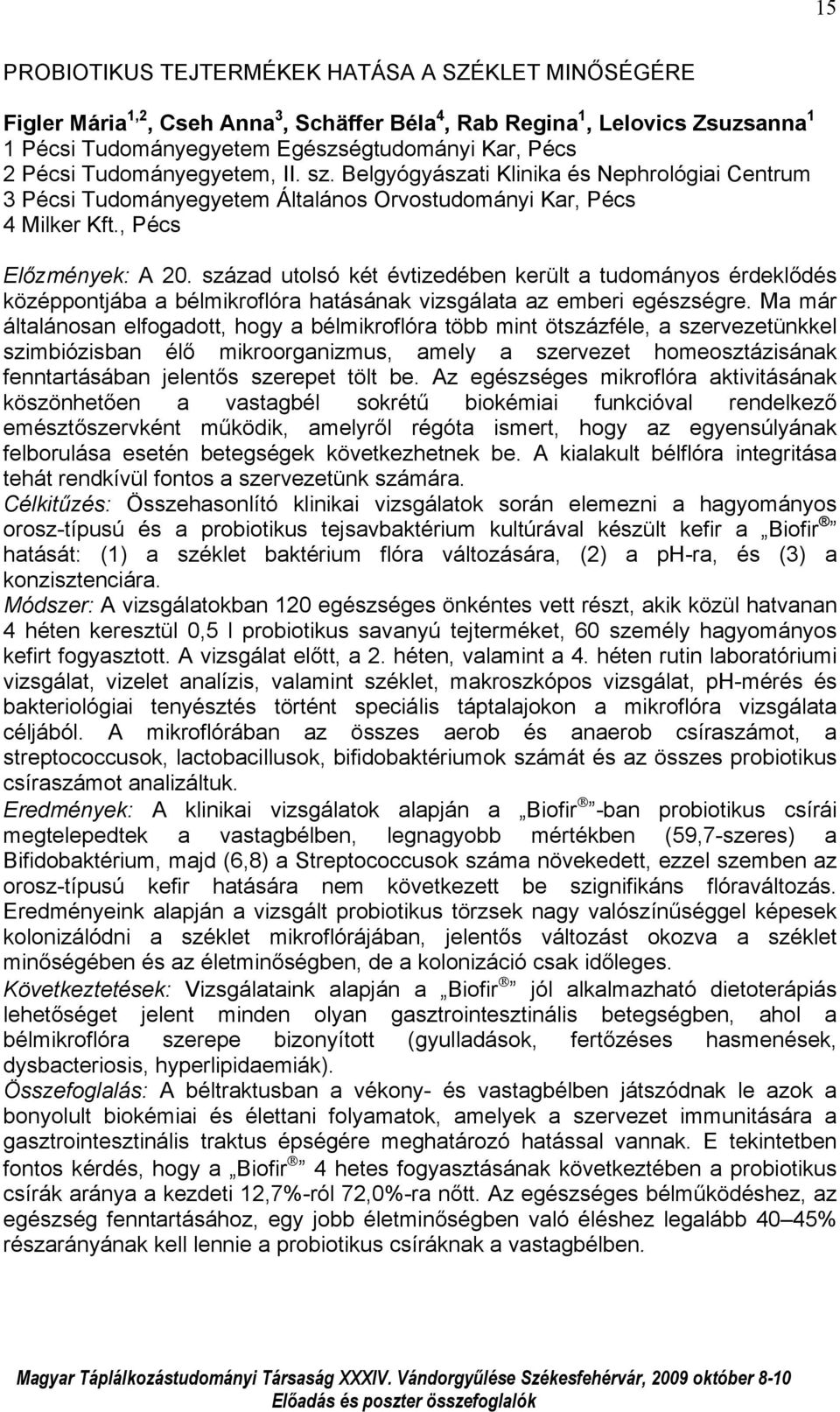 század utolsó két évtizedében került a tudományos érdeklődés középpontjába a bélmikroflóra hatásának vizsgálata az emberi egészségre.