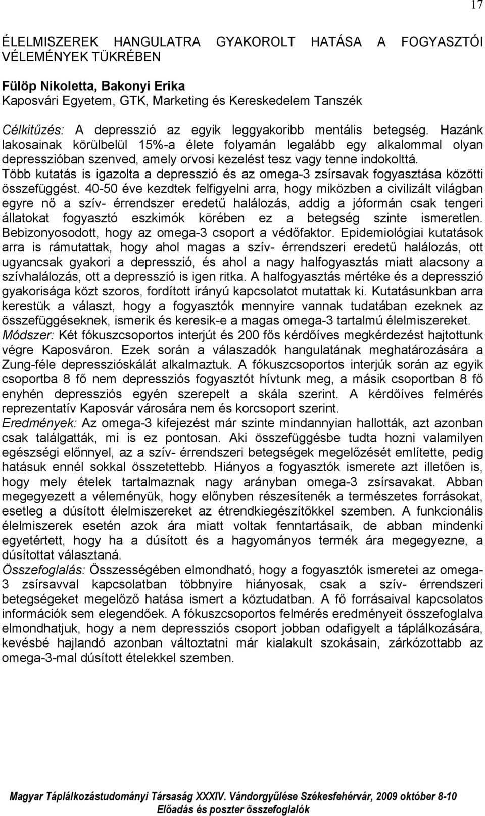 Több kutatás is igazolta a depresszió és az omega-3 zsírsavak fogyasztása közötti összefüggést.
