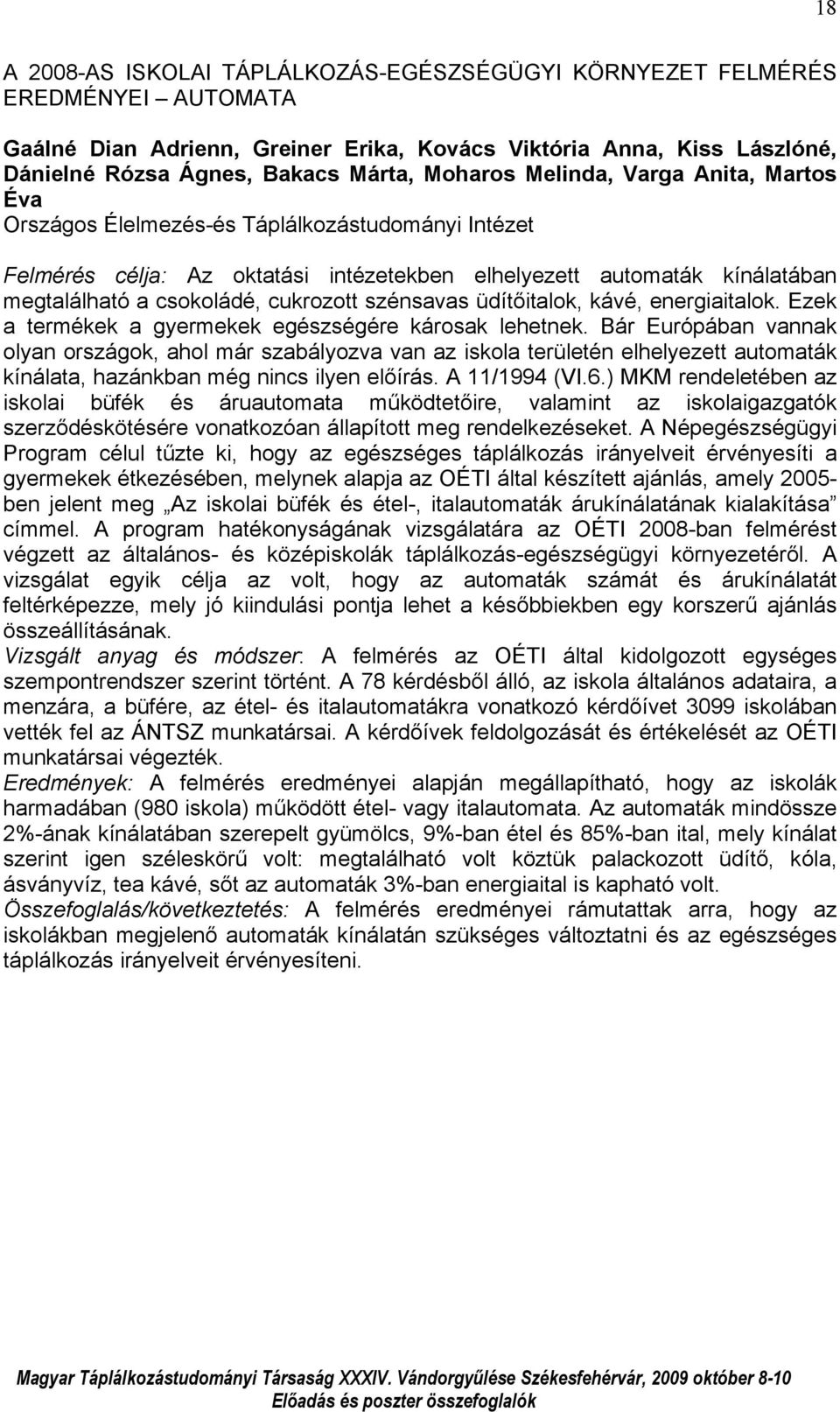 cukrozott szénsavas üdítőitalok, kávé, energiaitalok. Ezek a termékek a gyermekek egészségére károsak lehetnek.