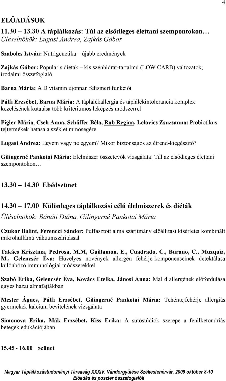 szénhidrát-tartalmú (LOW CARB) változatok; irodalmi összefoglaló Barna Mária: A D vitamin újonnan felismert funkciói Pálfi Erzsébet, Barna Mária: A táplálékallergia és táplálékintolerancia komplex