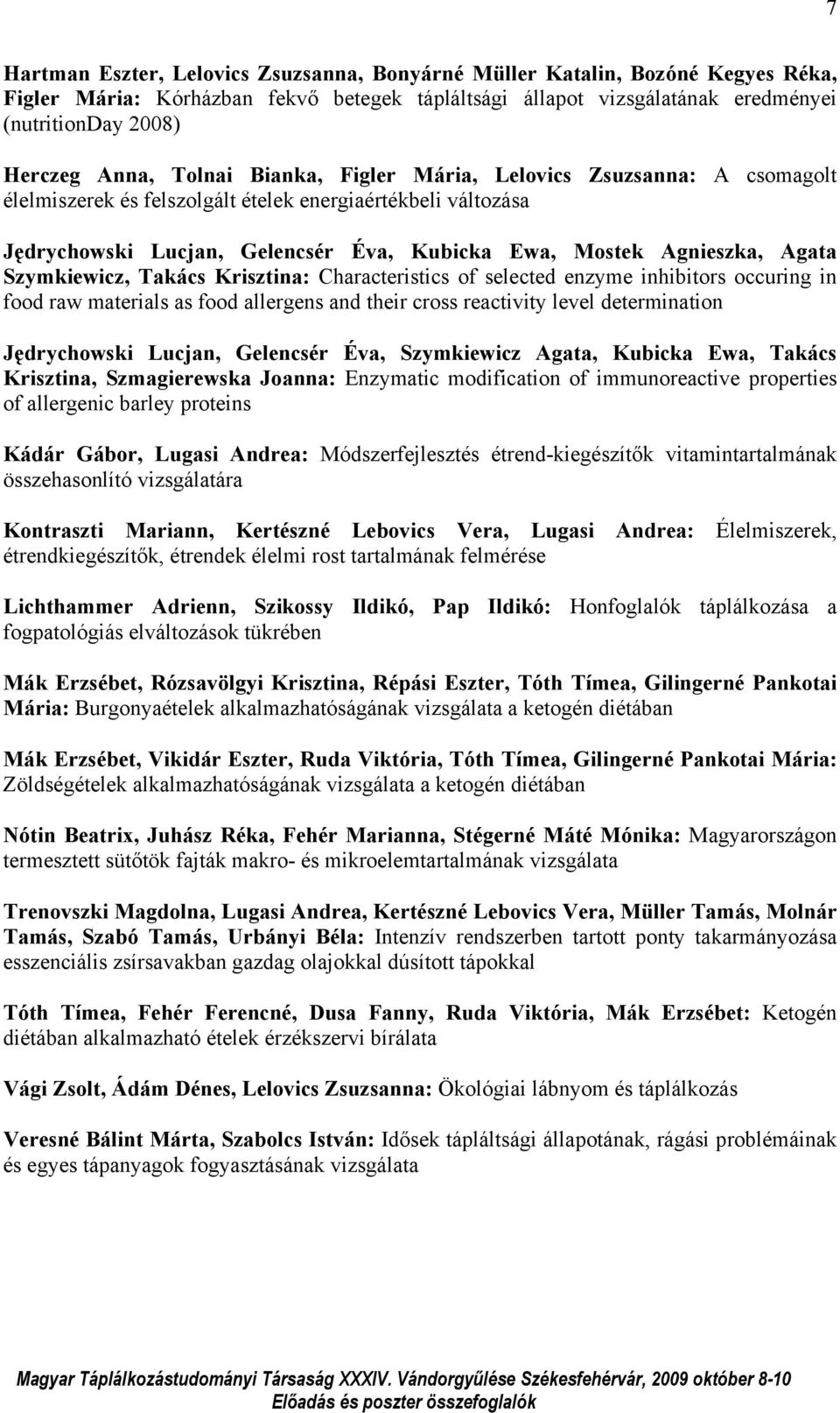 Szymkiewicz, Takács Krisztina: Characteristics of selected enzyme inhibitors occuring in food raw materials as food allergens and their cross reactivity level determination Jędrychowski Lucjan,