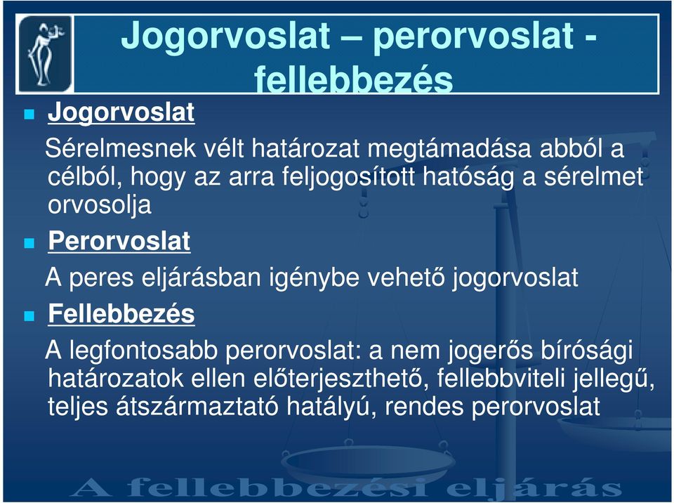 igénybe vehetı jogorvoslat Fellebbezés A legfontosabb perorvoslat: a nem jogerıs bírósági