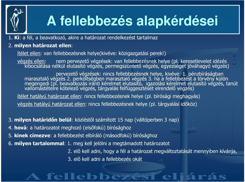 keresetlevelet idézés kibocsátása nélkül elutasító végzés, permegszüntetı végzés, egyezséget jóváhagyó végzés) pervezetı végzések: nincs fellebbezésnek helye, kivéve: 1.