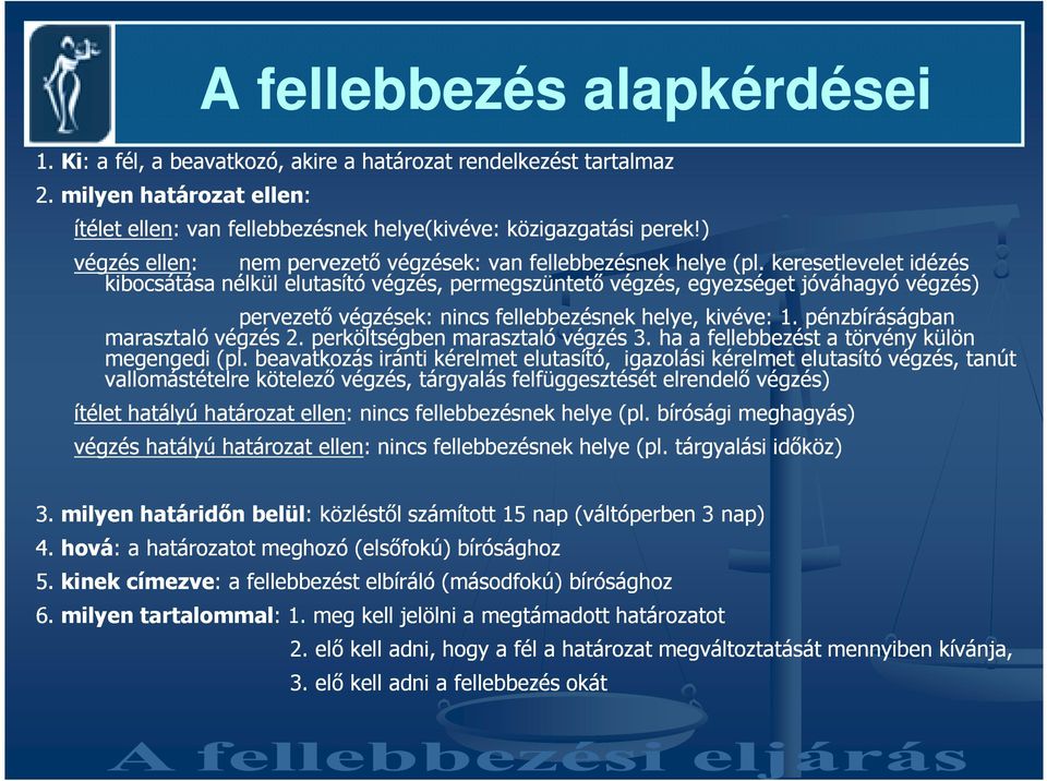 keresetlevelet idézés kibocsátása nélkül elutasító végzés, permegszüntetı végzés, egyezséget jóváhagyó végzés) pervezetı végzések: nincs fellebbezésnek helye, kivéve: 1.